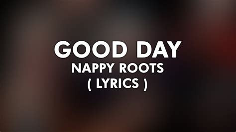 it's gonna be a good day song lyrics|nappy roots good day song.